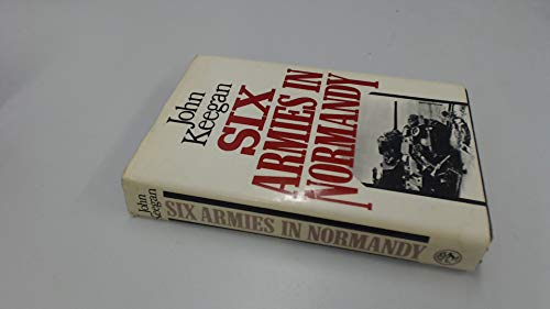 Six Armies in Normandy; From D-Day to the Liberation of Paris, June 6th-August 25th, 1944