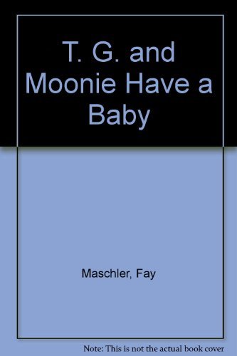 Stock image for T. G. and Moonie Have a Baby for sale by Alexander's Books