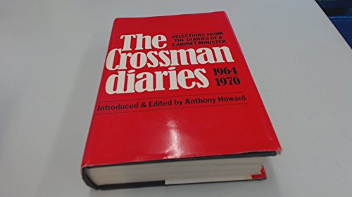 9780224016834: The Crossman diaries: Selections from the diaries of a Cabinet Minister, 1964-1970