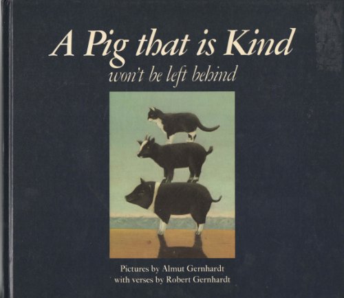 A Pig That Is Kind Won't Be Left Behind (9780224019736) by Gernhardt, Almut; Gernhardt, Robert