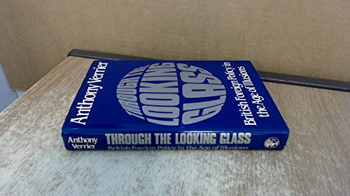 Imagen de archivo de Through the Looking Glass: British Foreign Policy in an Age of Illusions a la venta por WorldofBooks