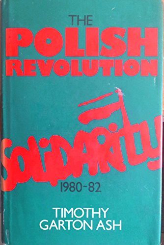 The Polish revolution: Solidarity, 1980-82 (9780224020428) by Timothy Garton Ash