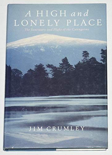 9780224026826: A High and Lonely Place: Sanctuary and Plight of the Cairngorms