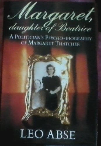 Beispielbild fr Margaret, Daughter of Beatrice: A Politicians Psycho-Biography of Margaret Thatcher zum Verkauf von Book Dispensary