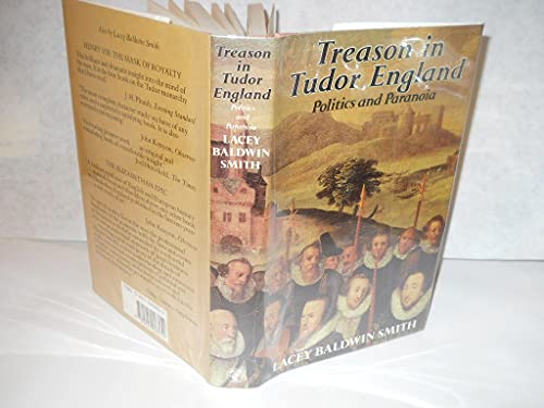 Treason in Tudor England: Politics and Paranoia - Smith, Lacey Baldwin