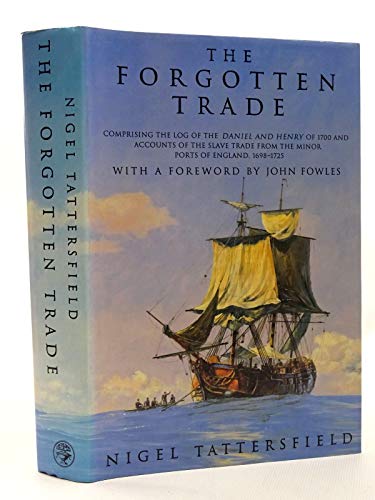 Stock image for The Forgotten Trade: Comprising the Log of the "Daniel and Henry" of 1700 and Accounts of the Slave Trade from the Minor Ports of England, 1698-1725 for sale by WorldofBooks