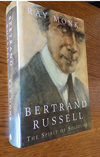 Bertrand Russell: The Spirit of Solitude, 1872-1920.