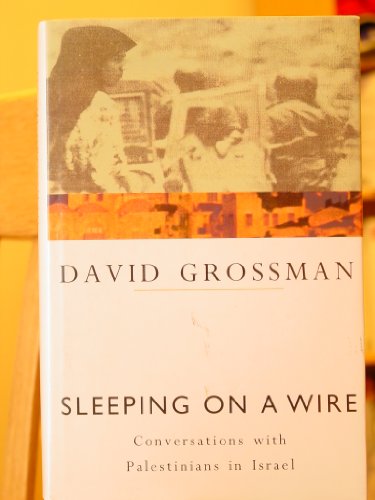 Sleeping on a Wire: Conversations with Palestinians in Israel (9780224032926) by Grossman, David