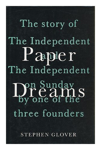 Beispielbild fr Paper Dreams: Story of the "Independent" and the "Independent on Sunday" by One of the Founding Fathers zum Verkauf von WorldofBooks