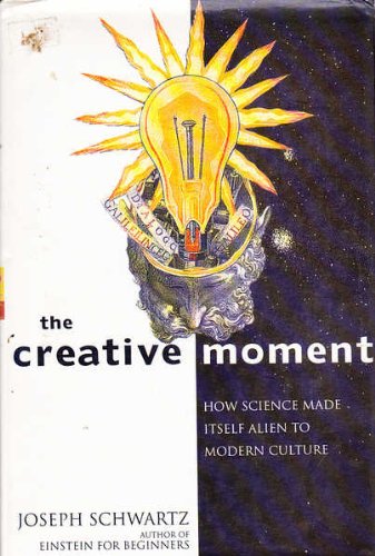 Beispielbild fr The Creative Moment: How Science Made Itself Alien to Modern Culture zum Verkauf von WorldofBooks