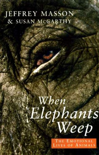 Stock image for When Elephants Weep : The Emotional Lives of Animals for sale by J. and S. Daft