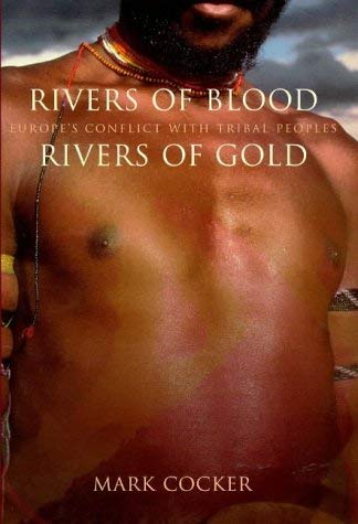 Beispielbild fr Rivers of Blood, Rivers of Gold : Europe's Conflict with Tribal Peoples zum Verkauf von Better World Books