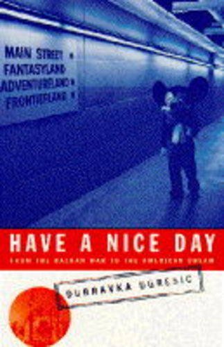 9780224038850: Have a Nice Day: From the Balkan War to the American Dream
