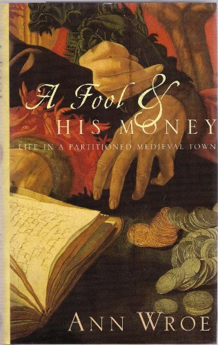 Imagen de archivo de A Fool and His Money: Life in a Partitioned Medieval Town a la venta por WorldofBooks
