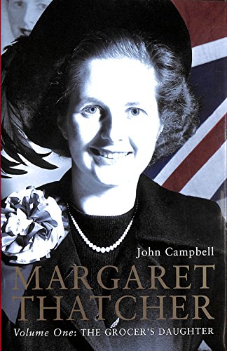 9780224040976: Margaret Thatcher Volume One: The Grocer's Daughter