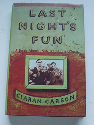 Last Night's Fun: A Book About Irish Traditional Music: About Time, Food and Music - Ciaran Carson