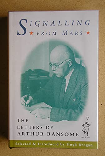 Stock image for Signalling From Mars: The Letters of Arthur Ransome for sale by WorldofBooks