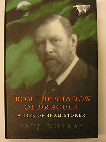 9780224044622: From The Shadow Of Dracula: A Life of Bram Stoker