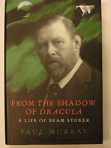 From the Shadow of Dracula : A Life of Bram Stoker - Murray, Paul - FIRST PRINTING, UNREAD, PERFECT COLLECTABLE