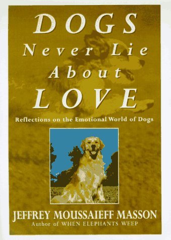 

Dogs Never Lie About Love - Reflections On The Emotional World Of Dogs