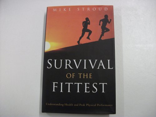 9780224044851: Survival of the Fittest: Anatomy of Peak Physical Performance
