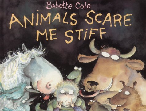 Animals Scare Me Stiff (9780224047074) by Babette Cole
