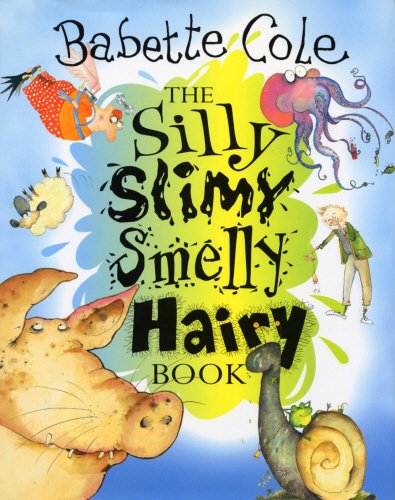 Stock image for The Silly Slimy Smelly Hairy Book for sale by Greener Books