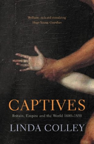 Beispielbild fr Captives: Britain, Empire and the World 1600-1850 zum Verkauf von AwesomeBooks