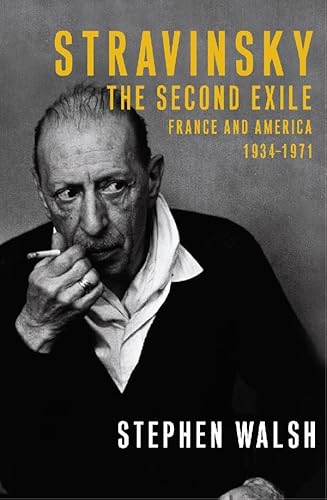 Stravinsky, The Second Exile - France and America, 1934-1971.