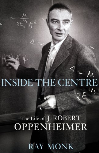 9780224062626: Inside The Centre: The Life of J. Robert Oppenheimer