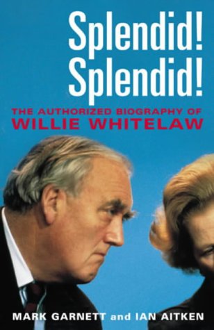 Stock image for Splendid! Splendid! The authorised biography of Willie Whitelaw for sale by AwesomeBooks