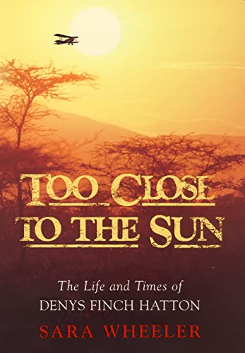 Stock image for Too Close to the Sun: The Audacious Life and Times of Denys Finch Hatton for sale by Front Cover Books