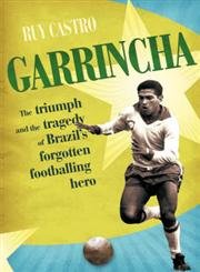 Stock image for Garrincha: The Triumph and Tragedy of Brazil's Forgotten Footballing Hero for sale by WorldofBooks