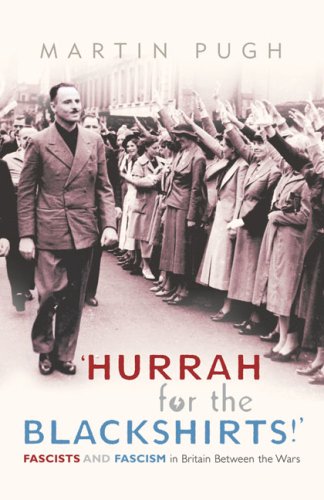9780224064392: Hurrah for the Blackshirts!: Fascists And Fascism in Britain Between the Wars