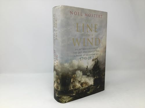 Imagen de archivo de Line upon a Wind : An Intimate History of the Last and Greatest War Fought at Sea under Sail: 1793-1815 a la venta por Better World Books