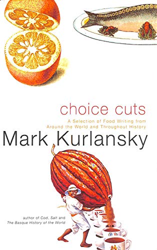 Beispielbild fr Choice Cuts : A Savory Selection of Food Writing from Around the World and Throughout History zum Verkauf von Better World Books