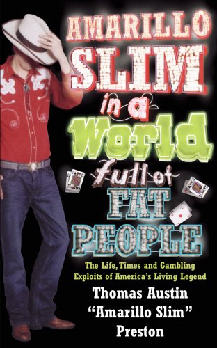 Beispielbild fr Amarillo Slim In A World Full Of Fat People: The Life, Times and Gambling exploits of America's Living Legend zum Verkauf von AwesomeBooks