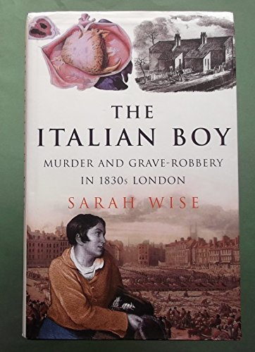 9780224071765: The Italian Boy: Murder and Grave-Robbery in 1830s London