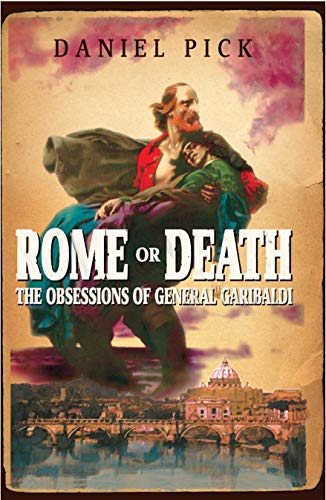 Beispielbild fr Rome Or Death: The Obsessions of General Garibaldi zum Verkauf von AwesomeBooks