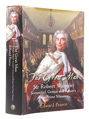 The Great Man: Sir Robert Walpole - Scoundrel, Genius and Britain's First Prime Minister