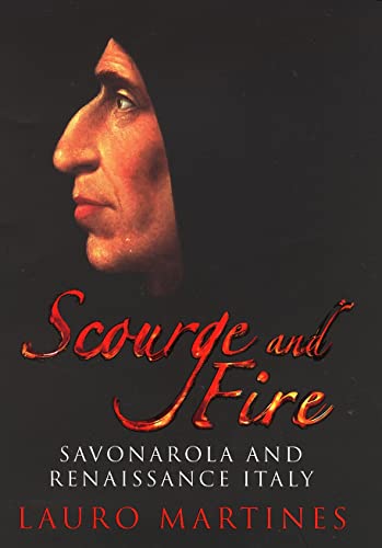 Scourge and Fire: Savonarola in Renaissance Italy (9780224072526) by Martines, Lauro