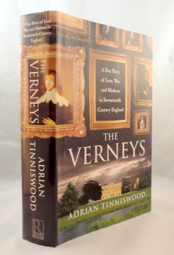THE VERNEYS. A True Story Of Love, War and Madness in Seventeenth-Century England.