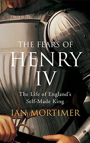 Imagen de archivo de THE FEARS OF HENRY IV : THE LIFE OF ENGLAND'S SELF-MADE KING a la venta por Second Story Books, ABAA