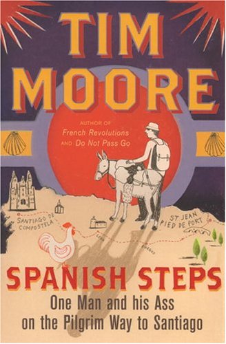 Spanish Steps: One Man and His Ass on the Pilgrim Way to Santiago (9780224074452) by Moore, Tim