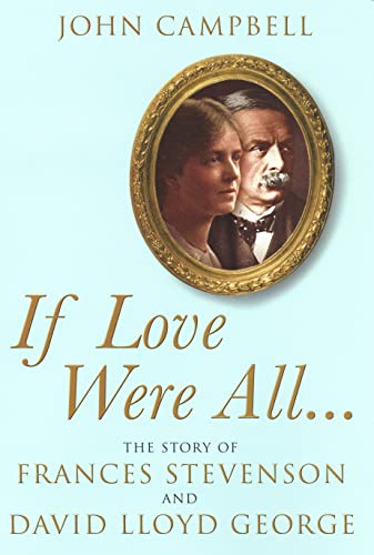 9780224074643: If Love Were All...: The Story of Frances Stevenson and David Lloyd George