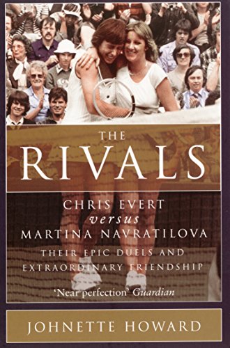 9780224075060: The Rivals: Chris Evert vs. Martina Navratilova: Their Rivalry, Their Friendship, Their Legacy