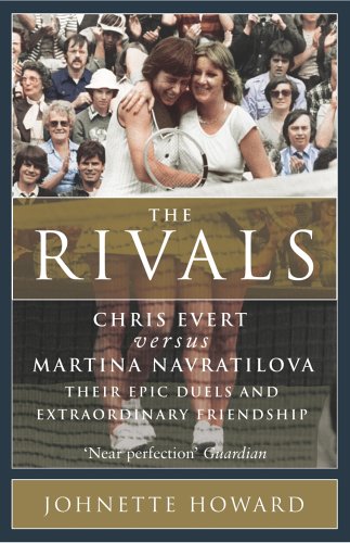 Stock image for The Rivals: Chris Evert vs. Martina Navratilova: Their Rivalry, Their Friendship, Their Legacy for sale by WorldofBooks