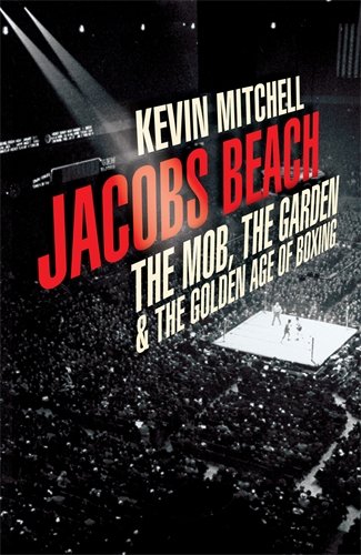 Imagen de archivo de Jacobs Beach: The Mob, the Garden, and the Golden Age of Boxing a la venta por Reuseabook