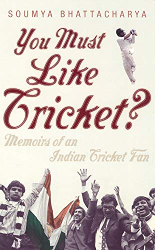 Imagen de archivo de You Must Like Cricket?: Memoirs of an Indian Cricket Fan a la venta por Philip Emery