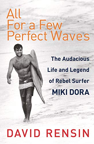 9780224075862: All for a Few Perfect Waves: The Audacious Life and Legend of Rebel Surfer Miki Dora
